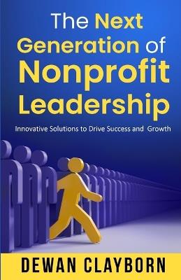 The Next Generation of Nonprofit Leadership - Dewan Clayborn - cover