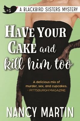 Have Your Cake and Kill Him Too - Nancy Martin - cover