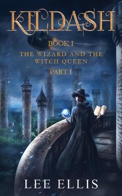 The Wizard and the Witch Queen: Book I / Part I - Lee Ellis - cover