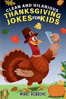 Clean and Hilarious Thanksgiving Jokes for Kids - Mare Robbins - cover