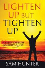 Lighten Up but Tighten Up: A Fresh Sabbath Journey Quest