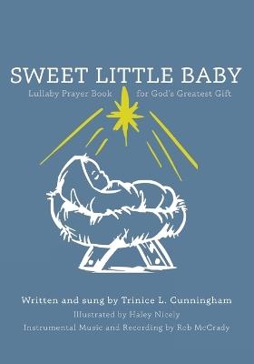Sweet Little Baby: Lullaby Prayer Book for God's Greatest Gift - Trinice L Cunningham - cover