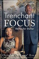 Trenchant Focus: Dollar for Dollar
