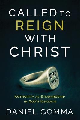 Called to Reign with Christ: Authority as Stewardship in God's Kingdom - Gomma,Daniel Gomma - cover