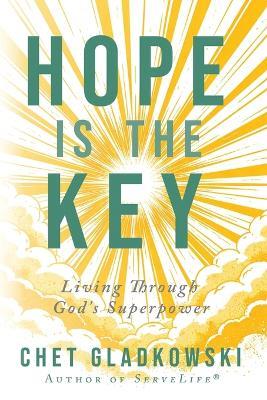 Hope Is the Key: Living Through God's Superpower - Chet Gladkowski - cover
