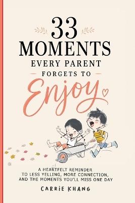 33 Moments Every Parent Forgets to Enjoy - Carrie Khang - cover