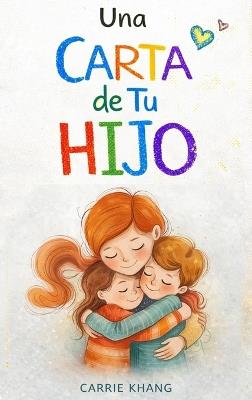 Una Carta de Tu Hijo: Lo Que Tu Hijo Quisiera Decirte - Khang - cover