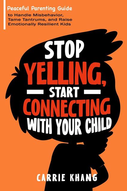 Stop Yelling, Start Connecting with Your Child