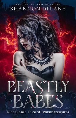 Beastly Babes: Nine Classic Tales of Female Vampires - Shannon Delany,Edgar Allan Poe,Joseph Sheridan Le Fanu - cover
