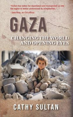 Gaza: Changing the World and Opening Eyes - Cathy Sultan - cover