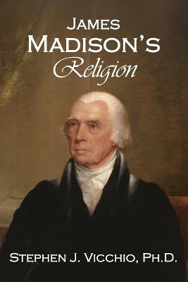 James Madison's Religion - Stephen J Vicchio - cover