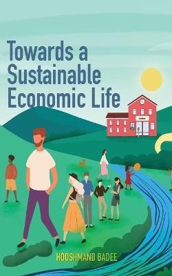 Towards A Sustainable Economic Life - Hooshmand Badee - cover