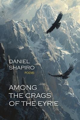 Among the Crags of the Eyrie - Daniel Shapiro - cover