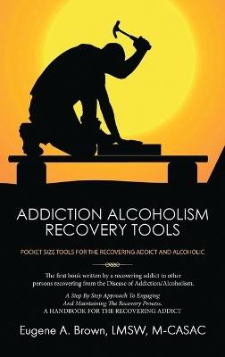 Addiction Alcoholism Recovery Tools - Eugene Brown - cover