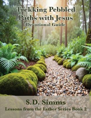 Trekking Pebbled Paths With Jesus - S D Simms - cover