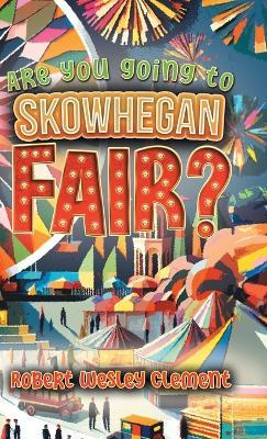 Are You Going to Skowhegan Fair? - Robert Wesley Clement - cover