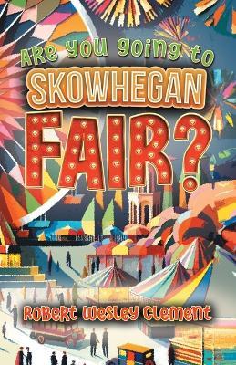 Are You Going to Skowhegan Fair? - Robert Wesley Clement - cover