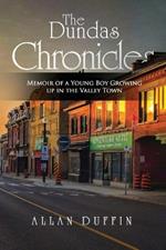 The Dundas Chronicles: Memoir of a Young Boy Growing Up in the Valley Town