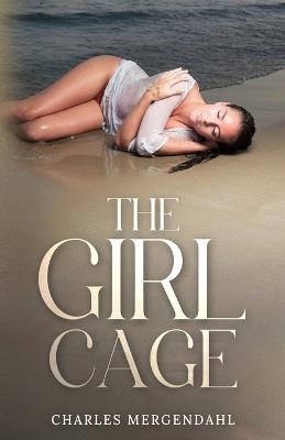 The Girl Cage - Charles Mergendahl - cover