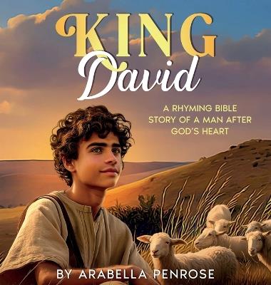 King David: A Rhyming Bible Story of a Man After God's Heart - Arabella Penrose - cover