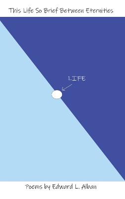 This Life So Brief Between Eternities: Poems - Edward L Alban - cover