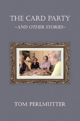 The Card Party and Other Stories - Tom Perlmutter - cover