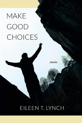 Make Good Choices: Stories - Eileen T Lynch - cover