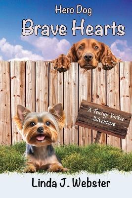 Hero Dog - Brave Hearts: A Teacup Yorkie Adventure - Linda J Webster - cover