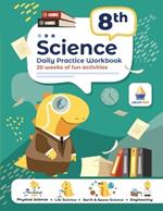 8th Grade Science: Daily Practice Workbook 20 Weeks of Fun Activities (Physical, Life, Earth and Space Science, Engineering Video Explanations Included
