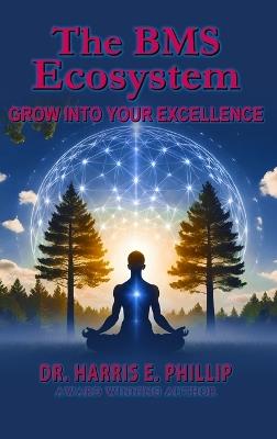 The BMS Ecosystem: Grow Into Your Excellence - Harris E Phillip - cover