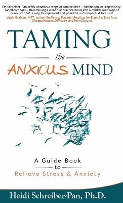 Taming the Anxious Mind: A Guide to Relief Stress & Anxiety - Heidi Schreiber-Pan - cover