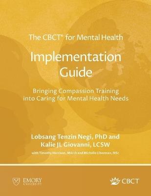 The CBCT(R) for Mental Health Implementation Guide: Bringing Compassion Training into Caring for Mental Health Needs - Lobsang Tenzin Negi - cover