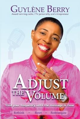 Adjust The Volume: Find Your Frequency Until The Message Is Clear - Guylene Berry - cover