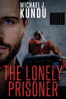 The Lonely Prisoner - Michael J Kundu - cover