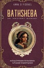 Bathsheba, An Innocent Woman?: Essay Of Refutation On How Bathsheba Purposely Tempted King David