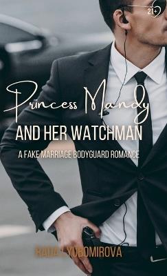 Princess Mandy and Her Watchman: A Fake Marriage Bodyguard Romance - Rada Lyubomirova - cover