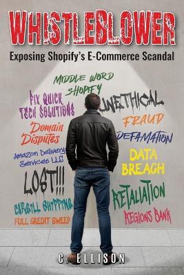 Whistleblower: Exposing Shopify's E-Commerce Scandal - C Ellison - cover