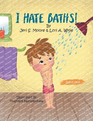 I Hate Baths - Jeri Moore,Lori A Wylie - cover