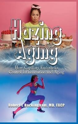 Hazing Aging: How Capillary Endothelia Control Inflammation and Aging - Robert Buckingham - cover