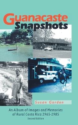 Guanacaste Snapshots: An Album of Images and Memories of Rural Costa Rica 1965-1985 - Susan Gordon - cover