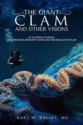 The Giant Clam and Other Visions - Bart W Balint - cover