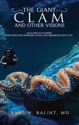 The Giant Clam and Other Visions - Bart W Balint - cover