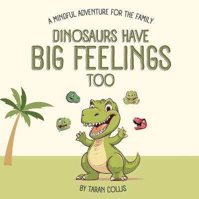 Dinosaurs Have Big Feelings Too - Taran Collis - cover