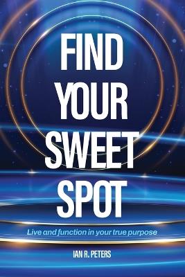 Find Your Sweet Spot - Ian R Peters - cover