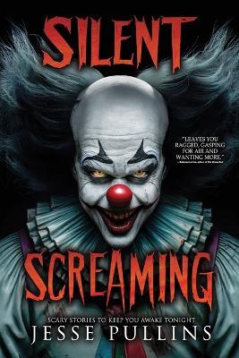 Silent Screaming: 17 Horror Stories - Jesse Pullins,Velox Books - cover