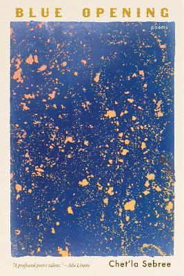 Blue Opening: Poems - Chet'la Sebree - cover