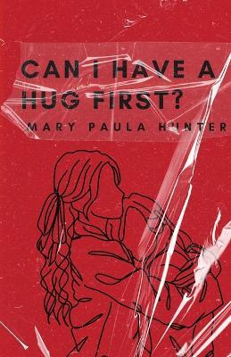 Can I Have a Hug First? - Mary Paula Hunter - cover