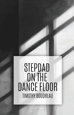 Stepdad on the Dance Floor - Timothy Boudreau - cover
