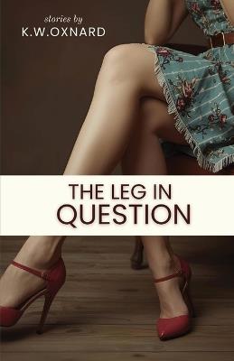 The Leg in Question - K W Oxnard - cover