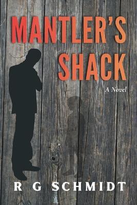Mantler's Shack - R G Schmidt - cover